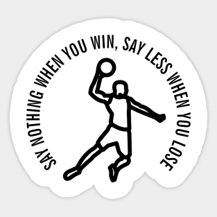 SAY NOTHING WHEN YOU WIN, SAY LESS WHEN YOU LOSE Sticker